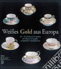 Weisses Gold aus Europa. Ediz. tedesca e inglese libro di Seipel Wilfried; Walter Hannes