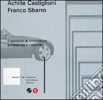 Achille Castiglioni e Franco Sbarro. Esperienze di architettura: generazioni a confronto. Ediz. illustrata libro