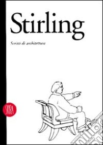 James Stirling. Scritti di architettura. Ediz. illustrata libro di Maxwell R. (cur.)