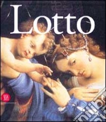 Lorenzo Lotto. Il genio inquieto del Rinascimento. Ediz. illustrata libro di Brown D. A. (cur.); Humfrey P. (cur.); Lucco M. (cur.)
