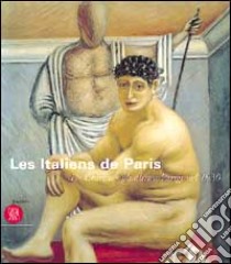 Italiens de Paris. De Chirico e gli altri a Parigi nel 1930 (Les) libro di Fagiolo Dell'Arco M. (cur.)