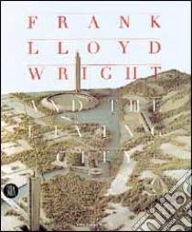 Frank Lloyd Wright and The living city. Ediz. inglese libro di De Long D. (cur.)