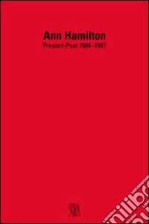 Ann Hamilton. Present-past 1984-1997. Ediz. francese e inglese libro