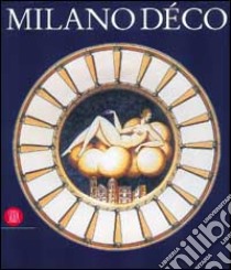 Milano decò. La fisionomia della città negli anni Venti. Ediz. illustrata libro di Bossaglia R. (cur.); Terraroli V. (cur.)