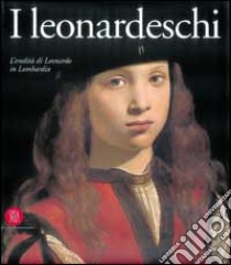 I leonardeschi. L'eredità di Leonardo in Lombardia libro di Bora Giulio - Brown David A.