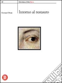 Intorno al restauro. Ediz. illustrata libro di Urbani Giovanni; Zanardi B. (cur.)