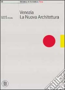 Venezia. La nuova architettura. Ediz. italiana libro di De Michelis M. (cur.)