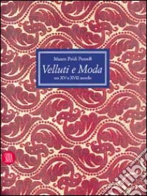 Velluti e moda tra XV e XVII secolo. Ediz. illustrata libro