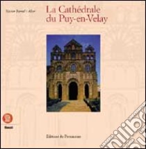 La cathédrale du Puy-en-Velay. Ediz. francese libro di Barral i Altet Xavier