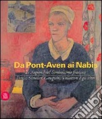 Da Pont-Aven ai nabis. Le stagioni del simbolismo francese libro