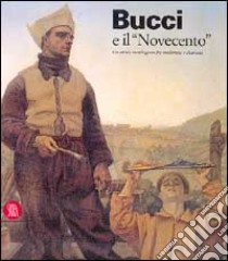 Bucci e il «Novecento». Un artista marchigiano fra modernità e classicità libro