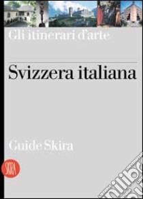 Svizzera italiana. Ediz. illustrata libro