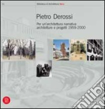 Pietro Derossi. Per un'architettura narrativa. Architetture e progetti 1959-2000. Ediz. illustrata libro