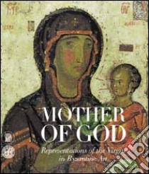 Mother of God. The representation of the virgin in byzantine art. Ediz. illustrata libro di Vassilaki M. (cur.)