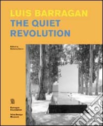 Luis Barragan. The quiet revolution. Ediz. illustrata libro di Zanco F. (cur.); Terragni E. (cur.)