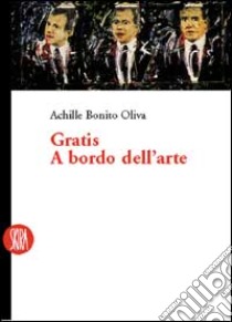 Gratis a bordo dell'arte. Ediz. illustrata libro di Bonito Oliva Achille