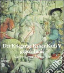 Kriegszug Kaiser Karls V. gegen Tunis. Kartons und tapisserien. Ediz. tedesca libro di Seipel W. (cur.)