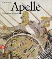 Apelle. La battaglia di Alessandro libro di Moreno Paolo