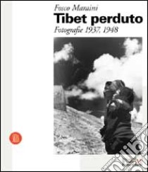 Tibet perduto. Fotografie 1937-1948. Ediz. illustrata libro di Maraini Fosco; Parmiggiani S. (cur.)