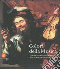 Colori della musica. Dipinti, strumenti, concerti tra Cinquecento e Seicento. Ediz. illustrata libro di Strinati C. (cur.); Vodret R. (cur.); Bini A. (cur.)