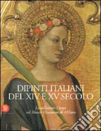 Dipinti italiani del XIV e XV secolo. La collezione Crespi nel Museo diocesano di Milano. Ediz. illustrata libro di Boskovits M. (cur.)