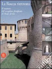 La rocca ritrovata. Il restauro del complesso fortificato di Riolo Terme libro di Piersanti C. (cur.); Rava R. (cur.)