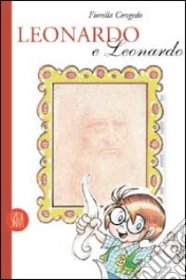 Leonardo e Leonardo. Guida per ragazzi. Ediz. illustrata libro di Congedo Fiorella