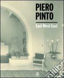 Piero Pinto. East West East. Ediz. illustrata libro di Aulenti Gae - Sozzani Franca - Alhadeff Gini