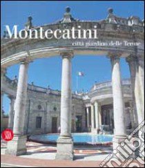 Montecatini città giardino delle terme libro di Giusti M. Adriana