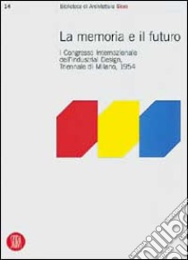 Memoria e futuro. Primo congresso internazionale dell'industrial-design, Triennale di Milano 1994. Ediz. illustrata libro di Morello Paolo