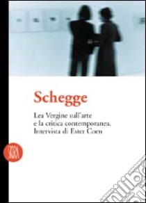 Schegge. Ester Coen intervista Lea Vergine sull'arte e la critica contemporanea libro di Vergine Lea