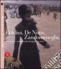 Boldini, De Nittis, Zandomeneghi. Mondanità e costume nella Parigi fin de siecle libro di Belli G. (cur.)