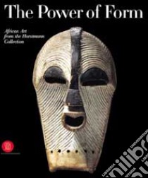 The Power of Form. African Art from the Horstmann Collection libro