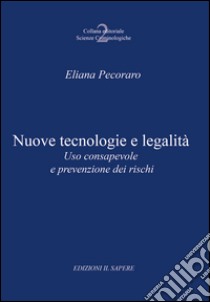 Nuove tecnologie e legalità. Uso consapevole e prevenzione dei rischi libro di Pecoraro Eliana