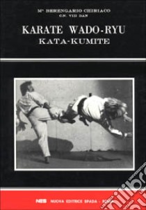 Karate Wado-Ryu. Kata, Kumite libro di Berengario Chiriaco