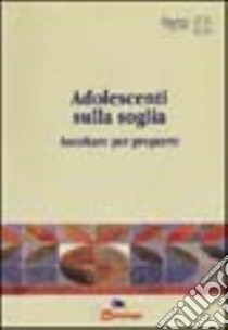 Adolescenti sulla soglia. Ascoltare per proporre libro di Caritas ambrosiana (cur.)