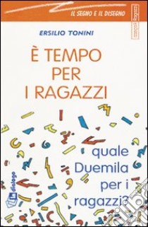 E tempo per i ragazzi. Quale Duemila per i ragazzi? libro di Tonini Ersilio