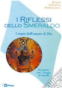 I riflessi dello smeraldo. Strumenti per i gruppi di ascolto libro di Azione Cattolica ambrosiana (cur.)