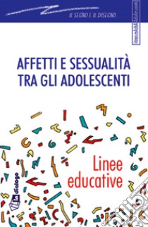 Affetti e sessualità tra gli adolescenti. Linee educative libro