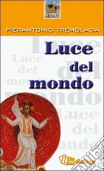 Luce del mondo libro di Tremolada Pierantonio