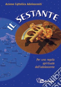 Il sestante. Per una regola spirituale dell'adolescente libro di Azione Cattolica ambrosiana (cur.)