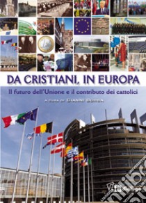 Da cristiani, in Europa. Il futuro dell'Unione e il contributo dei cattolici libro di Borsa G. (cur.)