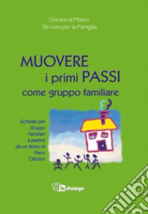 Muovere i primi passi come gruppo famigliare libro di Ottolini Piero; Diocesi di Milano. Servizio per la famiglia (cur.)