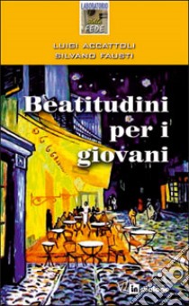 Beatitudini per i giovani libro di Accattoli Luigi; Fausti Silvano