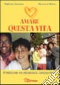 Amare questa vita. Itinerario quaresimale adolescenti libro di Pastorale giovanile diocesi di Milano (cur.)