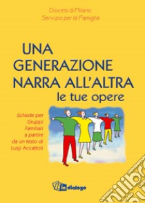 Una generazione narra all'altra le tue opere libro di Accattoli Luigi; Diocesi di Milano. Servizio per la famiglia (cur.)