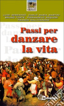 Passi per danzare la vita libro di Serenthà Luigi; Martini Carlo Maria; Forte Bruno