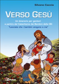 Verso Gesù libro di Caccia Silvano