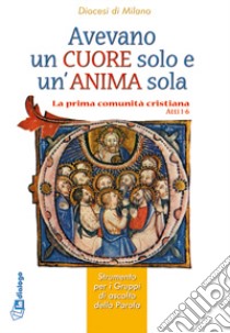 Avevano un cuor solo e un'anima sola. La prima comunità cristiana libro di Arcidiocesi di Milano (cur.)