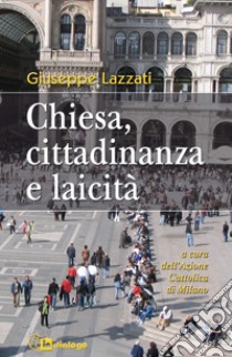 Chiesa, cittadinanza e laicità libro di Lazzati Giuseppe; Azione Cattolica ambrosiana (cur.)